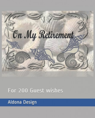 Libro On My Retirement: For 200 Guest wishes Aldona Design