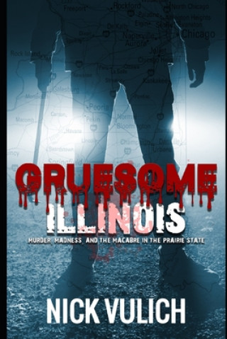 Carte Gruesome Illinois Nick Vulich