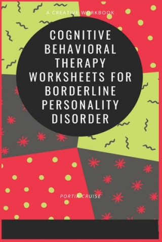 Könyv Cognitive Behavioral Therapy Worksheets for Borderline Personality Disorder Portia Cruise
