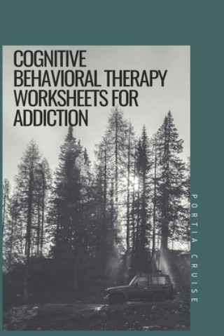 Книга Cognitive Behavioral Therapy Worksheets for Addiction Portia Cruise