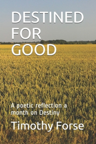 Kniha Destined for Good: A poetic reflection a month on Destiny Timothy Forse