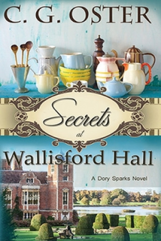 Kniha Secrets at Wallisford Hall: A Dory Sparks Novel (Large Print) C. G. Oster