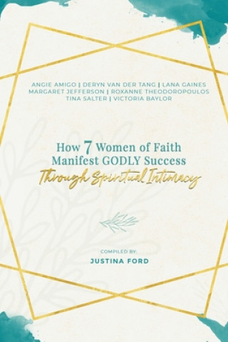 Kniha How 7 Women of Faith Manifest Godly Success through Spiritual Intimacy Angie Amico