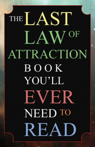 Книга The Last Law of Attraction Book You'll Ever Need To Read: The Missing Key To Finally Tapping Into The Universe And Manifesting Your Desires Andrew Kap