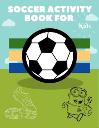 Carte Soccer Activity Book for Kids: Grate Color and Activity Sports Book for all Kids - A Creative Sports Workbook with Illustrated Kids Book Masab Press House