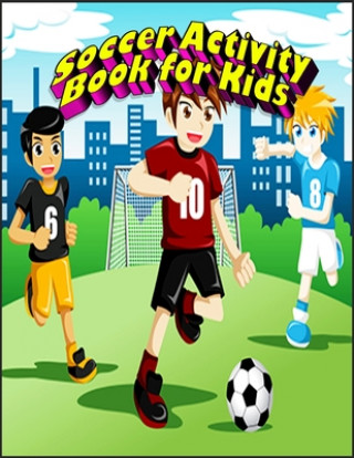 Könyv Soccer Activity Book for Kids: Interesting Color and Activity Sports Book for all Kids - A Creative Sports Workbook with Illustrated Kids Book Masab Press House