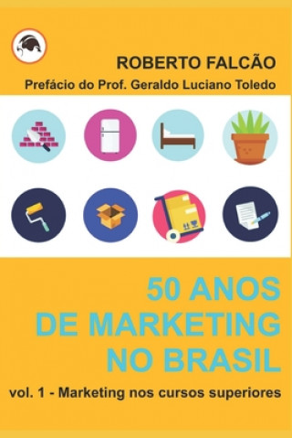 Kniha 50 anos de Marketing no Brasil: sua história e evoluç?o Roberto Falcao