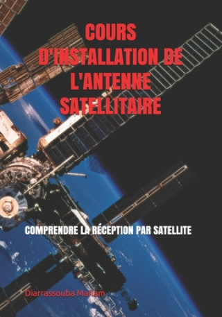 Kniha Cours d'Installation de l'Antenne Satellitaire: Comprendre La Réception Par Satellite Dosso Megnan