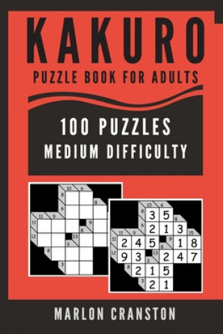 Carte Kakuro Puzzle Book For Adults: 100 Puzzles Medium Difficulty for Kakuro Lovers Marlon Cranston