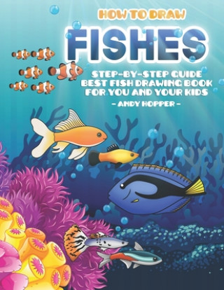 Kniha How to Draw Fishes Step-by-Step Guide: Best Fish Drawing Book for You and Your Kids Andy Hopper