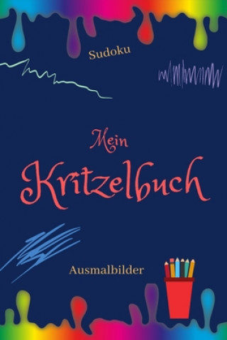 Book Mein Kritzelbuch: Kinderbuch - Malbuch - Kritzeln- für Kinder, Mädchen und Jungen - Erinnerungsbuch - Malvorlagen zum Ausmalen und Sudok Calsign Design