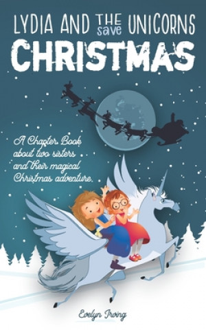 Kniha Lydia and the Unicorns Save Christmas: A Christmas Chapter Book for Kids Evelyn Irving