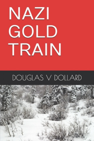 Książka Nazi Gold Train Douglas V. Dollard