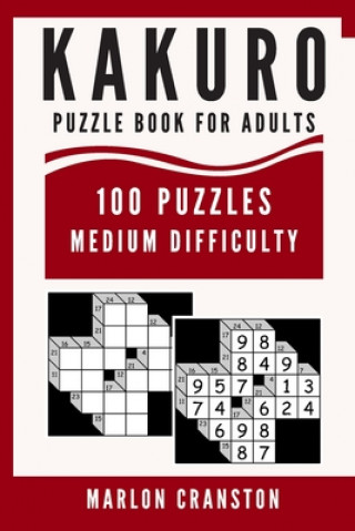 Kniha Kakuro Puzzle Book For Adults: 100 Puzzles Medium Difficulty for Kakuro Lovers and Funatics Marlon Cranston