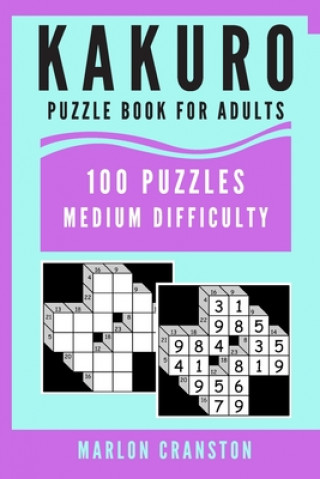 Kniha Kakuro Puzzle Book For Adults: 100 Puzzles Medium Difficulty for Kakuro Lovers and Enthusiasts Marlon Cranston