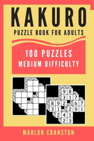 Kniha Kakuro Puzzle Book For Adults: 100 Puzzles Medium Difficulty for Intermediate Kakuro Lovers Marlon Cranston