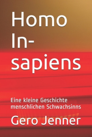 Kniha Homo In-sapiens: Eine kleine Geschichte menschlichen Schwachsinns Gero Jenner