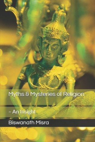 Kniha Myths & Mysteries of Religion - An Insight Biswanath Misra