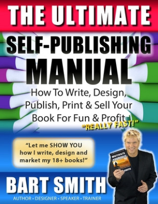 Kniha The Ultimate Self-Publishing Manual: Learn How To Write, Design, Publish, Print & Sell Your Book For Fun & Profit Bart Smith