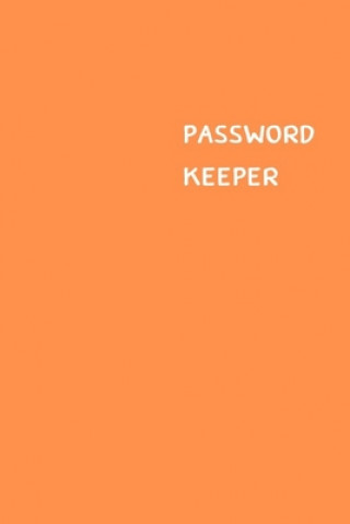 Carte Password Keeper: Size (6 x 9 inches) - 100 Pages - Orange Cover: Keep your usernames, passwords, social info, web addresses and securit Dorothy J. Hall