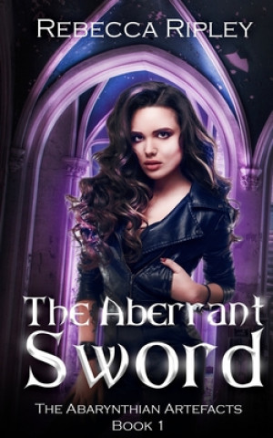 Książka The Aberrant Sword: (A Paranormal Urban Fantasy Series) Rebecca Ripley