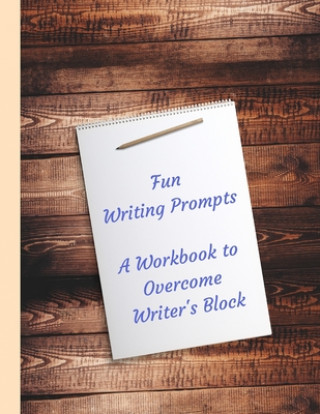 Kniha Fun Writing Prompts A Workbook to Overcome Writer's Block: Designed to fire your imagination, light, quick to write topics, for Authors Opal Twain