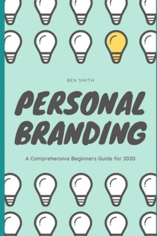 Kniha Personal Branding: A Comprehensive Beginners Guide for 2020 Ben Smith