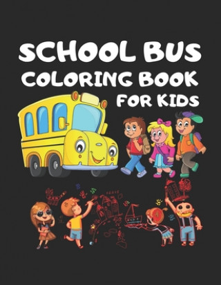 Książka School Bus coloring Book for kids: Toddler coloring Book 101 pages 50 Unique picture Perfect for kids kids School Bus, Magic School bus, School bus ou Cute Kids Coloring Book