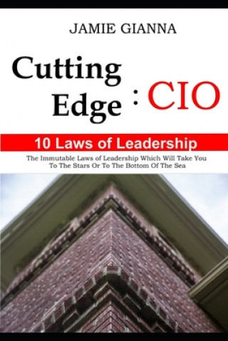 Carte Cutting Edge CIO: 10 Laws of Leadership: The Immutable Laws of Leadership Which Will Take You to the Stars or to the Bottom of the Sea Jamie Gianna