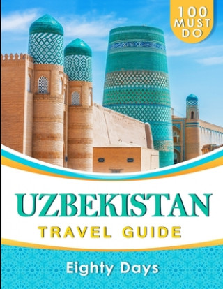Knjiga UZBEKISTAN Travel Guide: 100 Must Do! Eighty Days