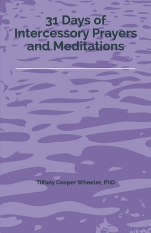 Kniha 31 Days of Intercessory Prayers and Meditations Tiffany Cooper Wheeler Phd