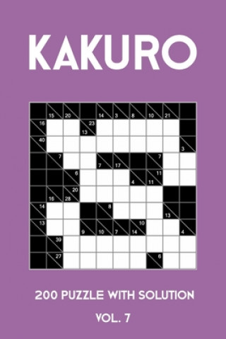 Kniha Kakuro 200 Puzzle With Solution Vol. 7: Cross Sums Puzzle Book, hard,10x10, 2 puzzles per page Tewebook Kakuro Puzzle