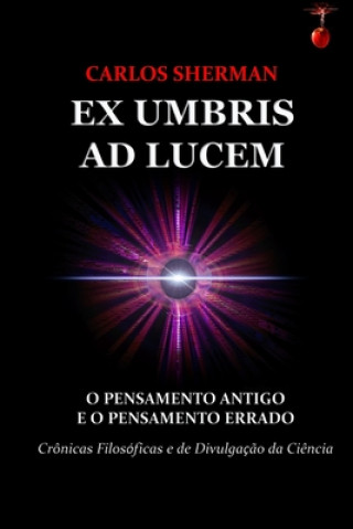 Kniha Ex Umbris Ad Lucem: O Pensamento Antigo e o Pensamento Errado Carlos Leger Sherman Palmer Junior