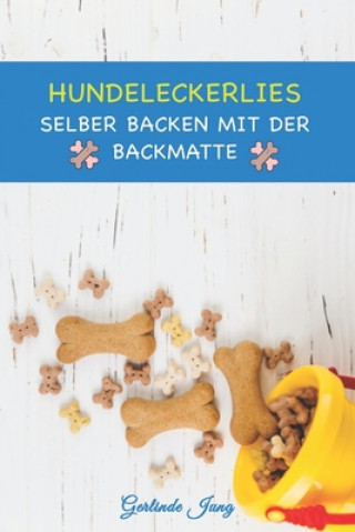 Kniha Hundeleckerlies selber backen mit der Backmatte: Leckere Backmatten Rezepte für Hunde Gerlinde Jung