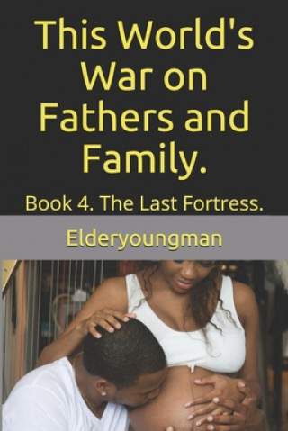 Kniha This World's War on Fathers and Family.: Book 4. The Last Fortress. D. L. Williams