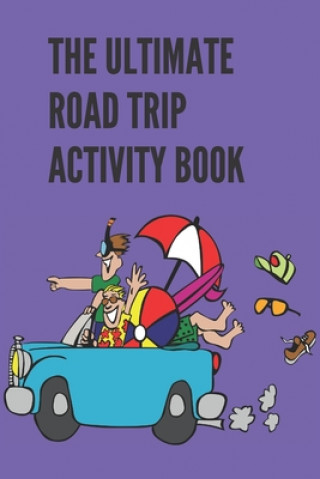 Kniha The Ultimate Road Trip Activity Book: 100 Pages of Gaming Fun! 8 different games (including 3D Tic Tac Toe), hours of Light Easy Fun Game play with Fa Drais