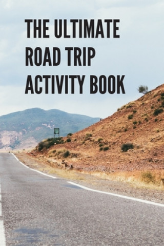 Kniha The Ultimate Road Trip Activity Book: 100 Pages of Gaming Fun! Eight different games (including 3D Tic Tac Toe), hours of Light Easy Fun Game play wit Drais