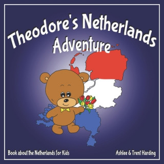 Kniha Theodore's Netherlands Adventure: Books about the Netherlands for Kids Trent Harding