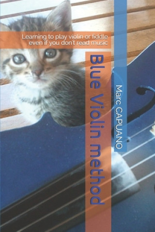 Carte Blue Violin method: Learning to play violin or fiddle even if you don't read music Marc Marie Capuano