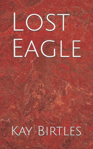 Knjiga Lost Eagle Kay Birtles