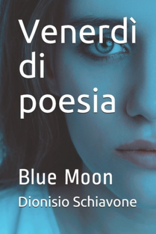 Книга Venerd? di poesia: Blue Moon Dionisio Schiavone