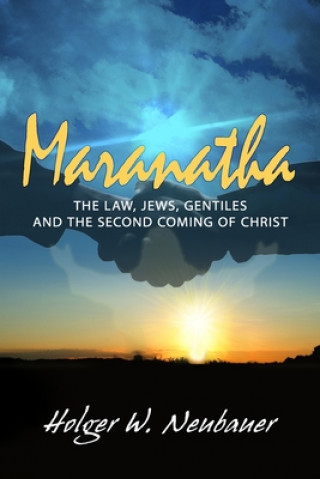 Kniha Maranatha!: Eschatology and Jew-Gentile Relations Holger Neubauer