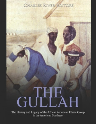 Książka The Gullah: The History and Legacy of the African American Ethnic Group in the American Southeast Charles River Editors