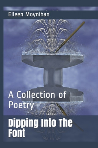 Kniha Dipping Into The Font: A Collection of Poetry Eileen Mary Moynihan