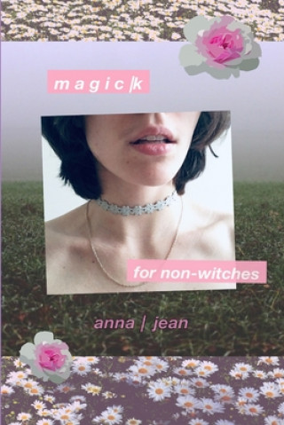 Carte Magick for Non-Witches: Everyday Magick for Everyday Life - For Everyone! Anna Jean