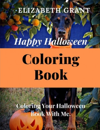 Könyv Happy Halloween Coloring Book: Coloring Your Halloween Book With Me. Elizabeth Grant