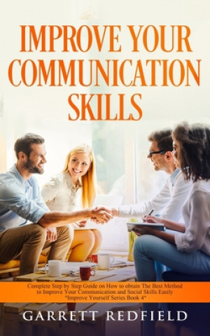 Książka Improve Your Communication Skills: Complete Step by Step Guide on How to Obtain the Best Method to Improve Your Communication and Social Skills Easily Garrett Redfield