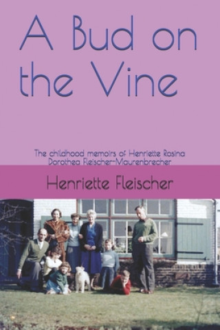 Book A Bud on the Vine: The childhood memoirs of Henriette Rosina Dorothea Fleischer-Maurenbrecher Henriette Rosina Fleischer