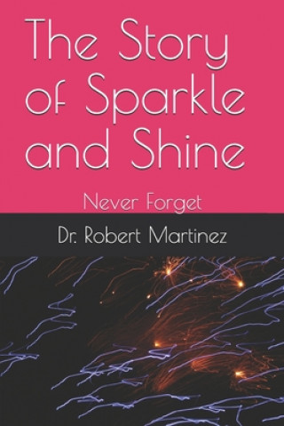 Knjiga The Story of Sparkle and Shine: Never Forget Robert Anthony Martinez