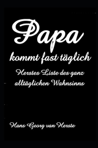 Carte Papa kommt fast täglich: Herstes Liste des ganz alltäglichen Wahnsinns Hans Georg Van Herste